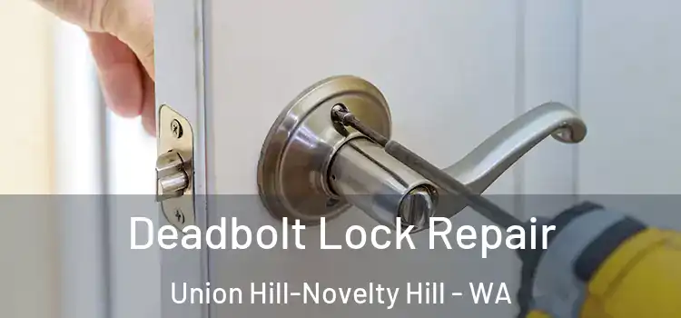  Deadbolt Lock Repair Union Hill-Novelty Hill - WA