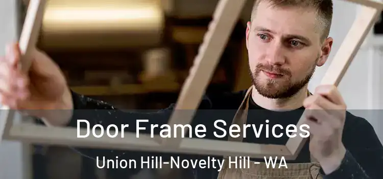  Door Frame Services Union Hill-Novelty Hill - WA