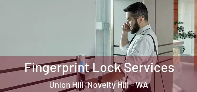  Fingerprint Lock Services Union Hill-Novelty Hill - WA