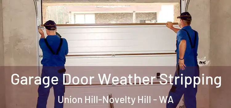  Garage Door Weather Stripping Union Hill-Novelty Hill - WA