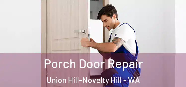  Porch Door Repair Union Hill-Novelty Hill - WA