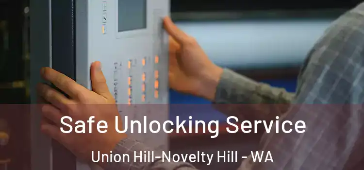  Safe Unlocking Service Union Hill-Novelty Hill - WA